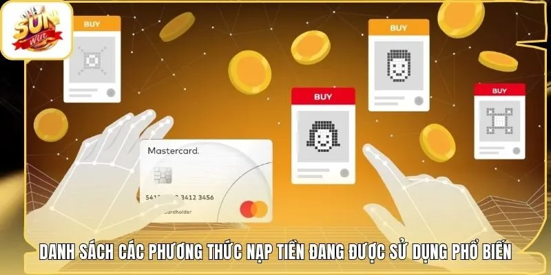 Danh sách các phương thức nạp tiền đang được sử dụng phổ biến