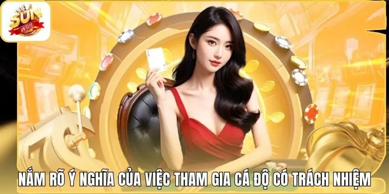 Nắm rõ ý nghĩa của việc tham gia cá độ có trách nhiệm